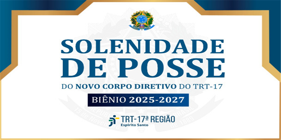 Posse do Novo Corpo Diretivo do TRT-17